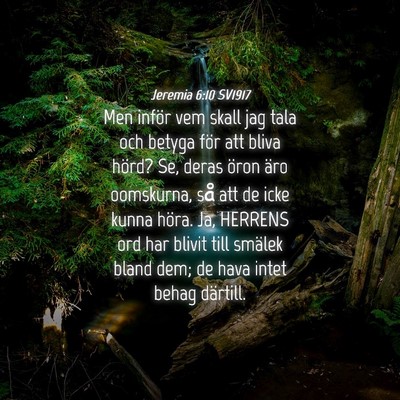 Picture 04 - Jeremia 6:10 SV1917 - Men inför vem skall jag tala och betyga för att - Bible Verse Picture