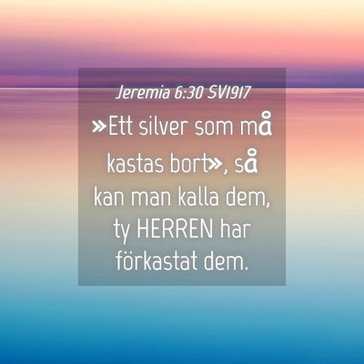 Picture 04 - Jeremia 6:30 SV1917 - »Ett silver som må kastas bort», så kan man - Bible Verse Picture