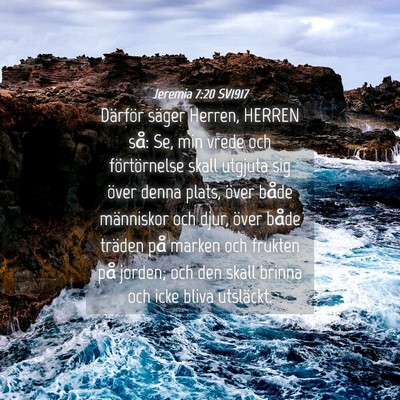Picture 04 - Jeremia 7:20 SV1917 - Därför säger Herren, HERREN så: Se, min vrede - Bible Verse Picture