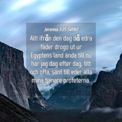Picture 04 - Jeremia 7:25 SV1917 - Allt ifrån den dag då edra fäder drogo ut ur - Bible Verse Picture