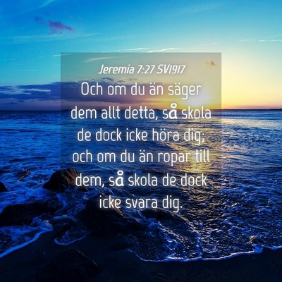 Picture 04 - Jeremia 7:27 SV1917 - Och om du än säger dem allt detta, så skola de - Bible Verse Picture