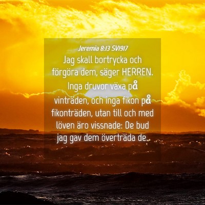 Picture 04 - Jeremia 8:13 SV1917 - Jag skall bortrycka och förgöra dem, säger - Bible Verse Picture