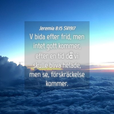 Picture 04 - Jeremia 8:15 SV1917 - V bida efter frid, men intet gott kommer, efter - Bible Verse Picture