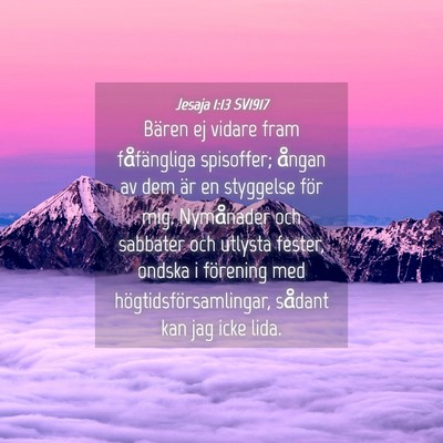 Picture 04 - Jesaja 1:13 SV1917 - Bären ej vidare fram fåfängliga spisoffer; - Bible Verse Picture
