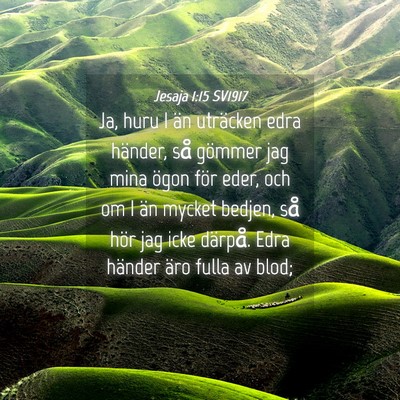 Picture 04 - Jesaja 1:15 SV1917 - Ja, huru I än uträcken edra händer, så - Bible Verse Picture