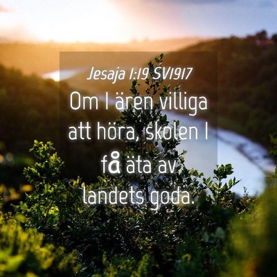 Picture 04 - Jesaja 1:19 SV1917 - Om I ären villiga att höra, skolen I få äta - Bible Verse Picture