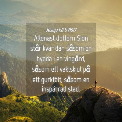 Picture 04 - Jesaja 1:8 SV1917 - Allenast dottern Sion står kvar där, såsom en - Bible Verse Picture