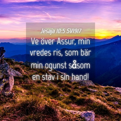 Picture 04 - Jesaja 10:5 SV1917 - Ve över Assur, min vredes ris, som bär min - Bible Verse Picture