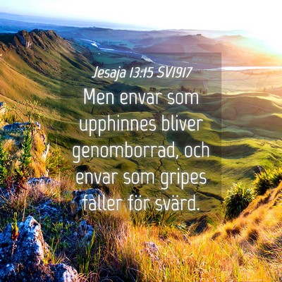 Picture 04 - Jesaja 13:15 SV1917 - Men envar som upphinnes bliver genomborrad, och - Bible Verse Picture