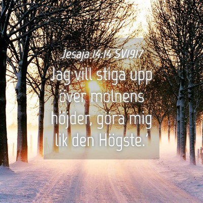 Picture 04 - Jesaja 14:14 SV1917 - Jag vill stiga upp över molnens höjder, göra - Bible Verse Picture