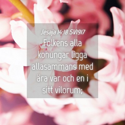 Picture 04 - Jesaja 14:18 SV1917 - Folkens alla konungar ligga allasammans med ära - Bible Verse Picture