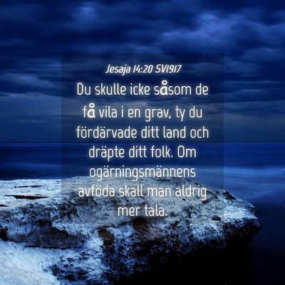 Picture 04 - Jesaja 14:20 SV1917 - Du skulle icke såsom de få vila i en grav, ty - Bible Verse Picture