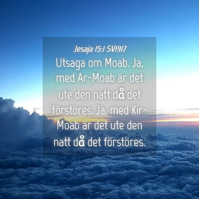 Picture 04 - Jesaja 15:1 SV1917 - Utsaga om Moab. Ja, med Ar-Moab är det ute den - Bible Verse Picture