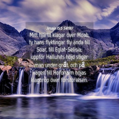 Picture 04 - Jesaja 15:5 SV1917 - Mitt hjärta klagar över Moab, ty hans - Bible Verse Picture