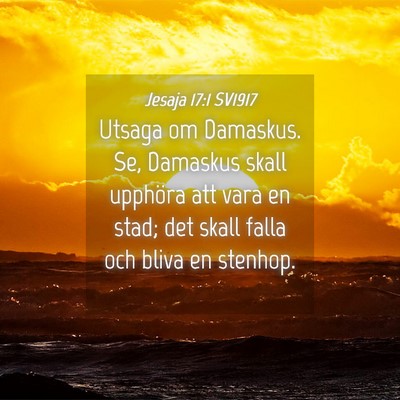 Picture 04 - Jesaja 17:1 SV1917 - Utsaga om Damaskus. Se, Damaskus skall upphöra - Bible Verse Picture