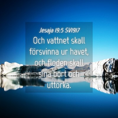 Picture 04 - Jesaja 19:5 SV1917 - Och vattnet skall försvinna ur havet, och floden - Bible Verse Picture
