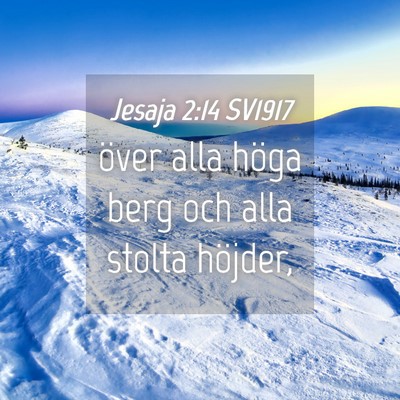 Picture 04 - Jesaja 2:14 SV1917 - över alla höga berg och alla stolta - Bible Verse Picture