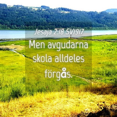 Picture 04 - Jesaja 2:18 SV1917 - Men avgudarna skola alldeles - Bible Verse Picture