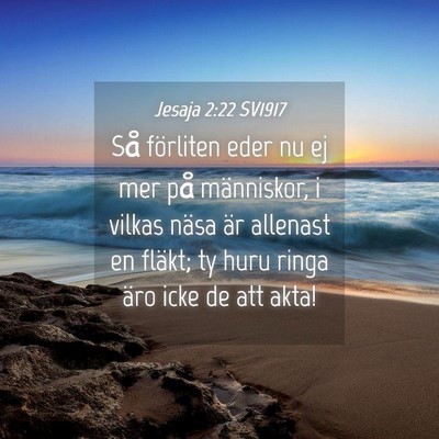 Picture 04 - Jesaja 2:22 SV1917 - Så förliten eder nu ej mer på människor, i - Bible Verse Picture
