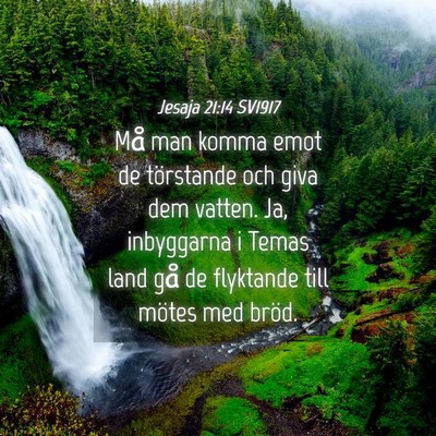 Picture 04 - Jesaja 21:14 SV1917 - Må man komma emot de törstande och giva dem - Bible Verse Picture