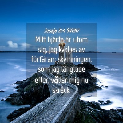 Picture 04 - Jesaja 21:4 SV1917 - Mitt hjärta är utom sig, jag kväljes av - Bible Verse Picture