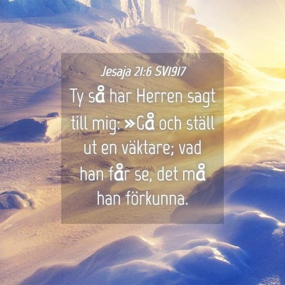 Picture 04 - Jesaja 21:6 SV1917 - Ty så har Herren sagt till mig: »Gå och ställ - Bible Verse Picture
