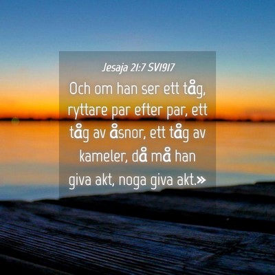 Picture 04 - Jesaja 21:7 SV1917 - Och om han ser ett tåg, ryttare par efter par, - Bible Verse Picture