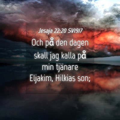 Picture 04 - Jesaja 22:20 SV1917 - Och på den dagen skall jag kalla på min - Bible Verse Picture