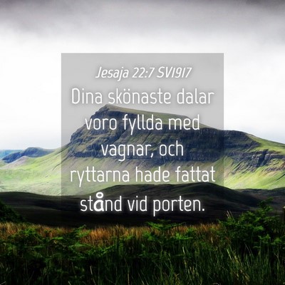 Picture 04 - Jesaja 22:7 SV1917 - Dina skönaste dalar voro fyllda med vagnar, och - Bible Verse Picture