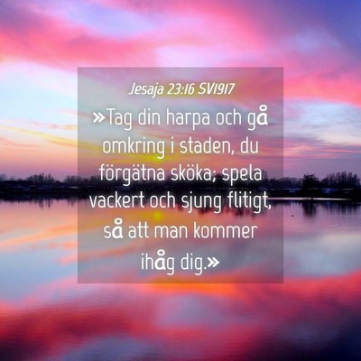 Picture 04 - Jesaja 23:16 SV1917 - »Tag din harpa och gå omkring i staden, du - Bible Verse Picture