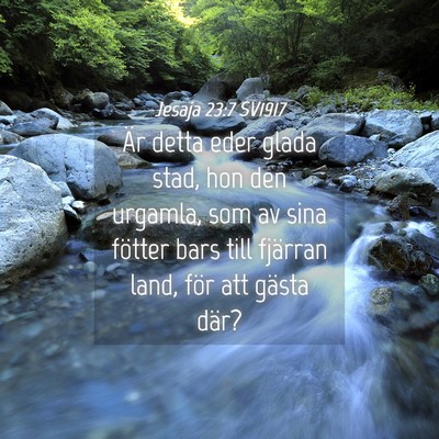 Picture 04 - Jesaja 23:7 SV1917 - Är detta eder glada stad, hon den urgamla, som - Bible Verse Picture