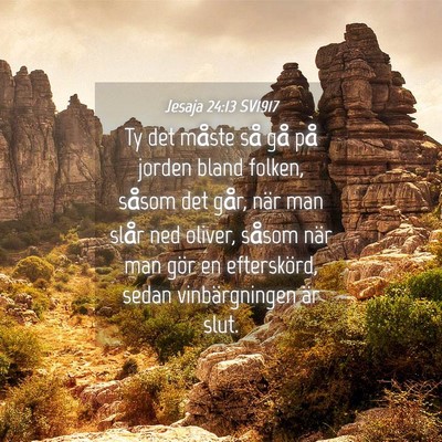 Picture 04 - Jesaja 24:13 SV1917 - Ty det måste så gå på jorden bland folken, - Bible Verse Picture