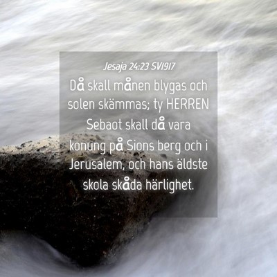 Picture 04 - Jesaja 24:23 SV1917 - Då skall månen blygas och solen skämmas; ty - Bible Verse Picture