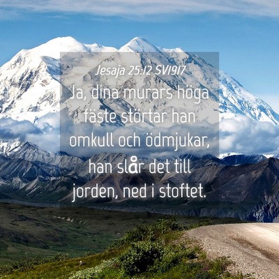 Picture 04 - Jesaja 25:12 SV1917 - Ja, dina murars höga fäste störtar han omkull - Bible Verse Picture
