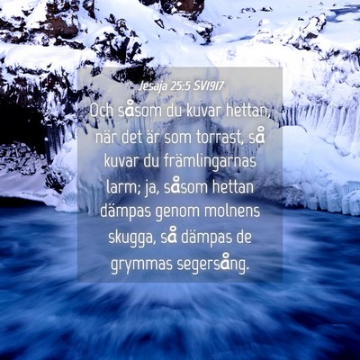 Picture 04 - Jesaja 25:5 SV1917 - Och såsom du kuvar hettan, när det är som - Bible Verse Picture