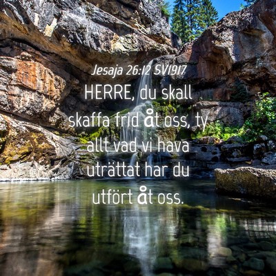 Picture 04 - Jesaja 26:12 SV1917 - HERRE, du skall skaffa frid åt oss, ty allt vad - Bible Verse Picture