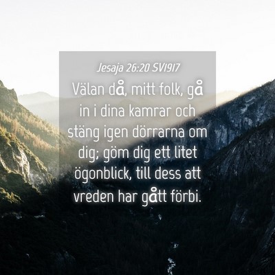 Picture 04 - Jesaja 26:20 SV1917 - Välan då, mitt folk, gå in i dina kamrar och - Bible Verse Picture
