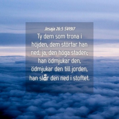 Picture 04 - Jesaja 26:5 SV1917 - Ty dem som trona i höjden, dem störtar han ned, - Bible Verse Picture