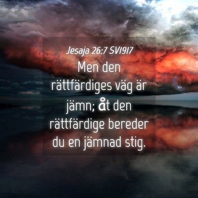 Picture 04 - Jesaja 26:7 SV1917 - Men den rättfärdiges väg är jämn; åt den - Bible Verse Picture
