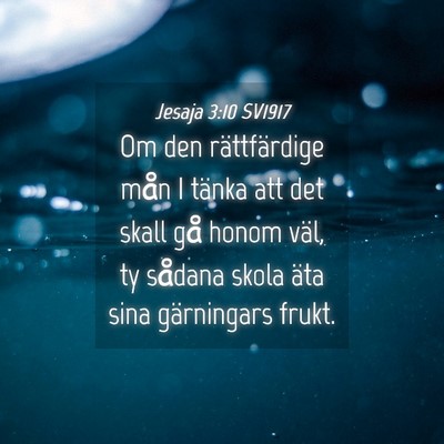 Picture 04 - Jesaja 3:10 SV1917 - Om den rättfärdige mån I tänka att det skall - Bible Verse Picture