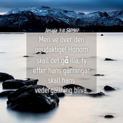 Picture 04 - Jesaja 3:11 SV1917 - Men ve över den ogudaktige! Honom skall det gå - Bible Verse Picture