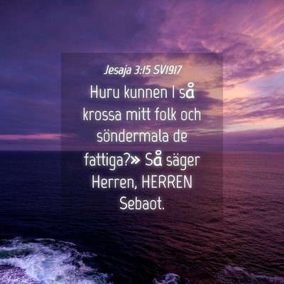 Picture 04 - Jesaja 3:15 SV1917 - Huru kunnen I så krossa mitt folk och - Bible Verse Picture