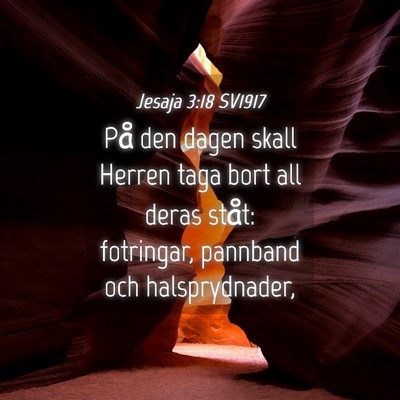 Picture 04 - Jesaja 3:18 SV1917 - På den dagen skall Herren taga bort all deras - Bible Verse Picture
