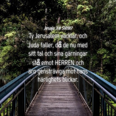 Picture 04 - Jesaja 3:8 SV1917 - Ty Jerusalem vacklar, och Juda faller, då de nu - Bible Verse Picture