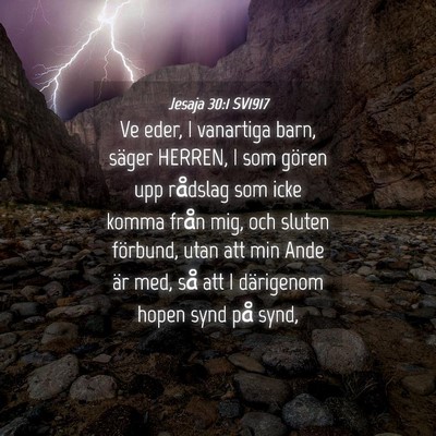 Picture 04 - Jesaja 30:1 SV1917 - Ve eder, I vanartiga barn, säger HERREN, I som - Bible Verse Picture
