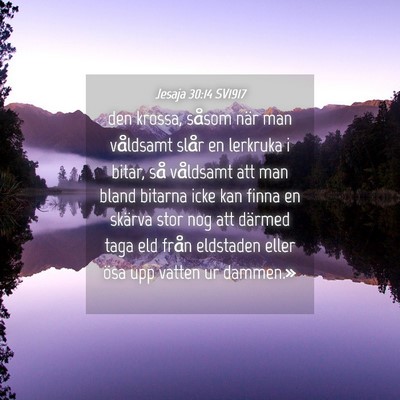 Picture 04 - Jesaja 30:14 SV1917 - den krossa, såsom när man våldsamt slår en - Bible Verse Picture