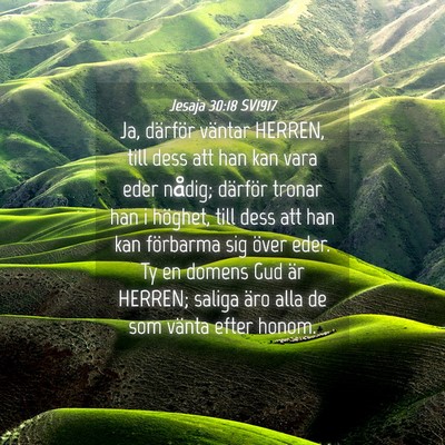Picture 04 - Jesaja 30:18 SV1917 - Ja, därför väntar HERREN, till dess att han - Bible Verse Picture