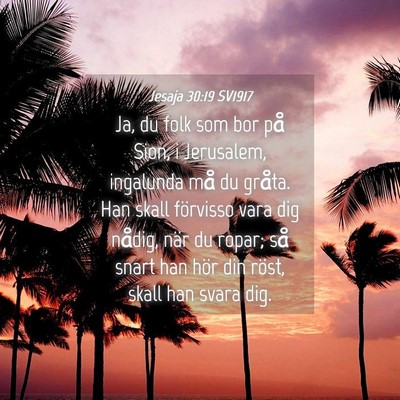 Picture 04 - Jesaja 30:19 SV1917 - Ja, du folk som bor på Sion, i Jerusalem, - Bible Verse Picture