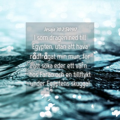 Picture 04 - Jesaja 30:2 SV1917 - I som dragen ned till Egypten, utan att hava - Bible Verse Picture