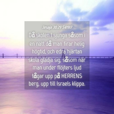 Picture 04 - Jesaja 30:29 SV1917 - Då skolen I sjunga såsom i en natt då man - Bible Verse Picture